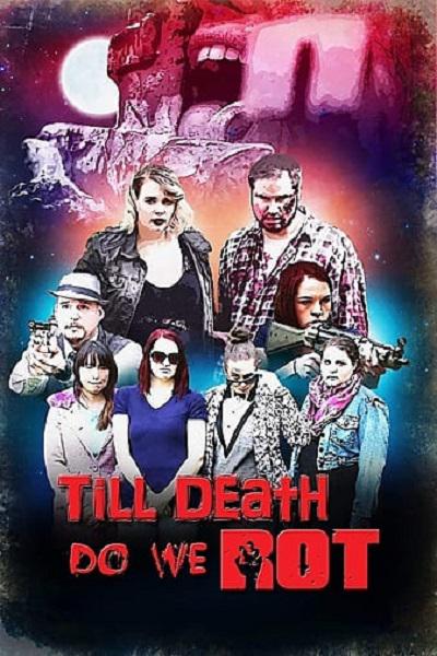 直到死亡将我们腐烂 Till Death Do We Rot (2019)